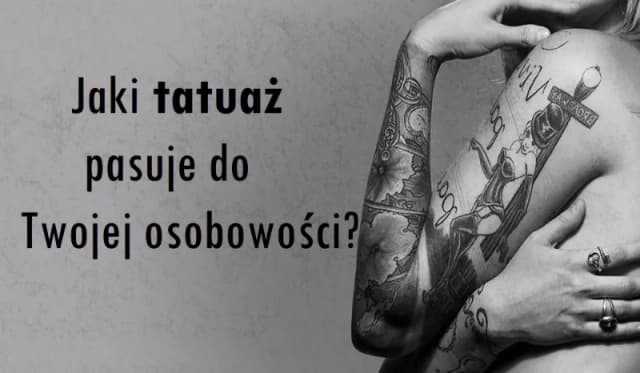 Jaki tatuaż pasuje do twojej osobowości – odkryj idealny wzór dla siebie
